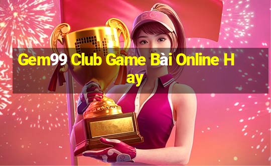 Gem99 Club Game Bài Online Hay