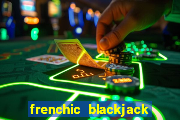 frenchic blackjack near me