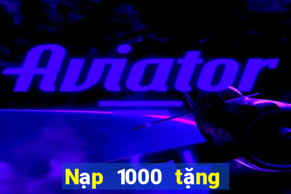 Nạp 1000 tặng 68 nền tảng xổ số