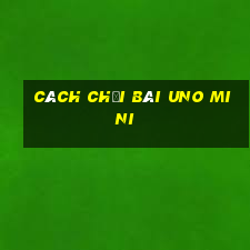 cách chơi bài uno mini