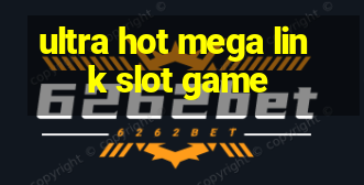 ultra hot mega link slot game