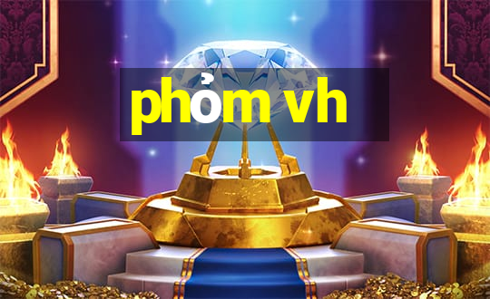 phỏm vh