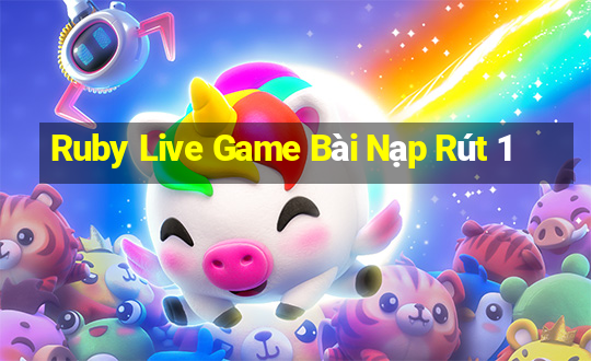 Ruby Live Game Bài Nạp Rút 1