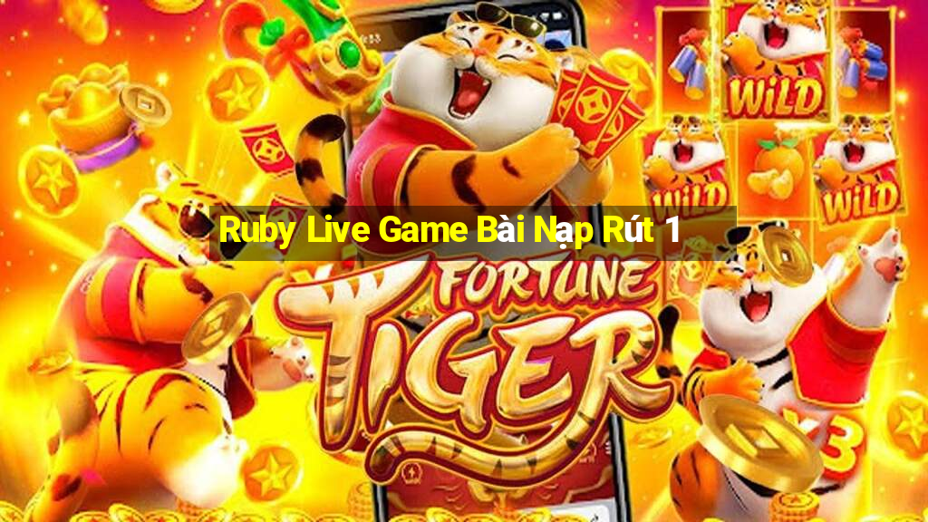 Ruby Live Game Bài Nạp Rút 1