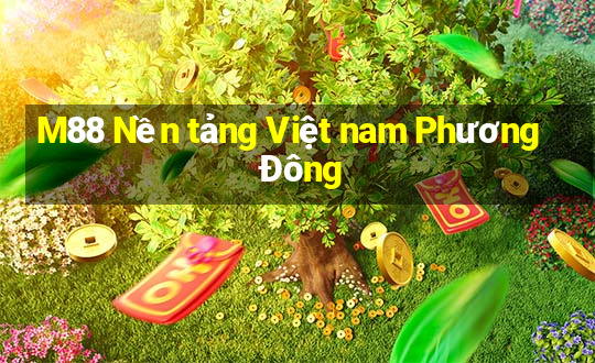 M88 Nền tảng Việt nam Phương Đông