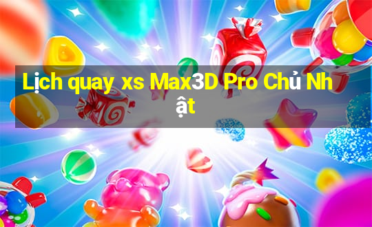 Lịch quay xs Max3D Pro Chủ Nhật