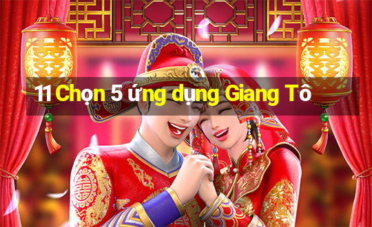 11 Chọn 5 ứng dụng Giang Tô