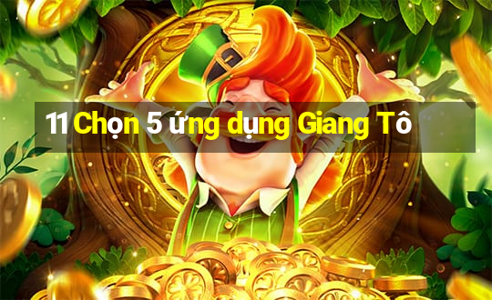 11 Chọn 5 ứng dụng Giang Tô