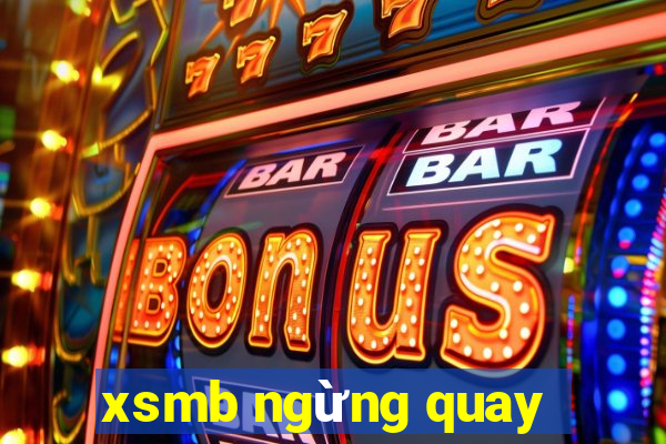 xsmb ngừng quay