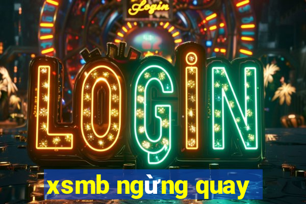 xsmb ngừng quay