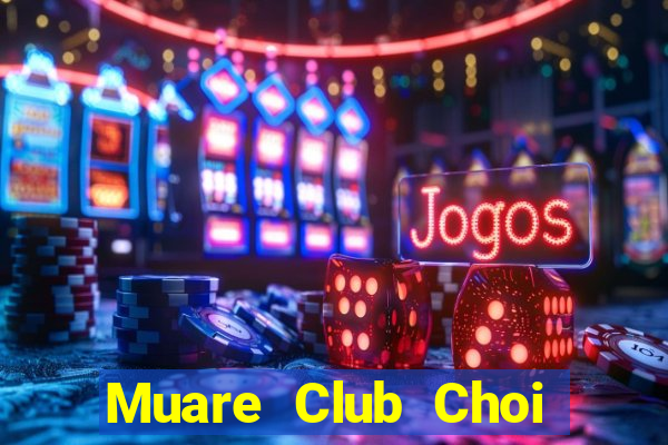 Muare Club Choi Game Đánh Bài