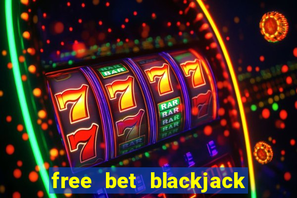 free bet blackjack vs regular