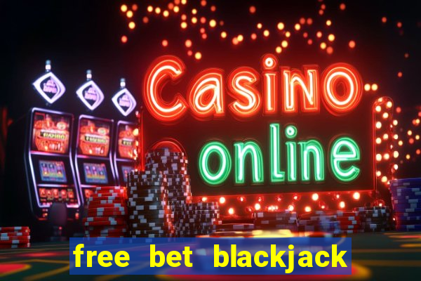 free bet blackjack vs regular