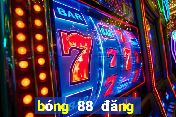 bóng 88 đăng ký tk