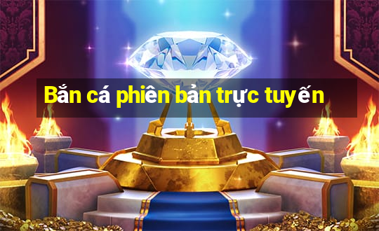 Bắn cá phiên bản trực tuyến