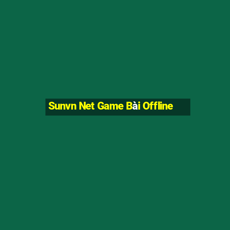 Sunvn Net Game Bài Offline