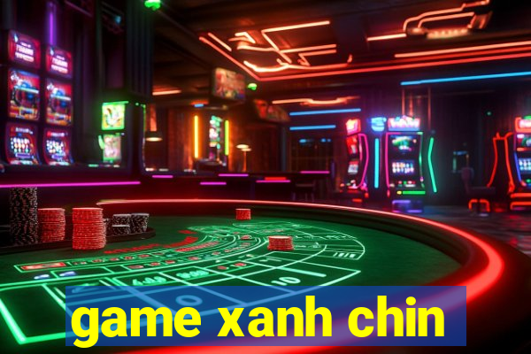 game xanh chin