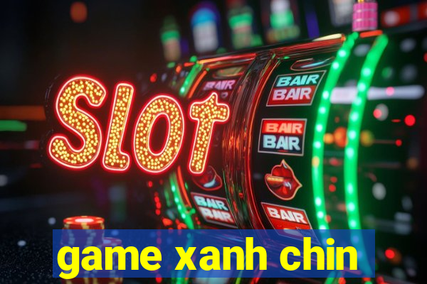 game xanh chin