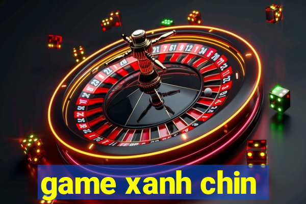 game xanh chin