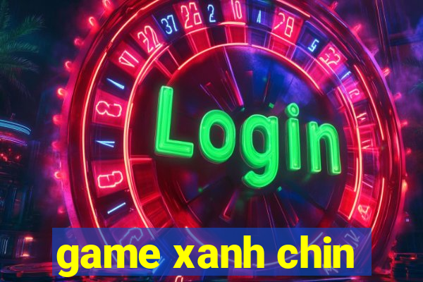 game xanh chin