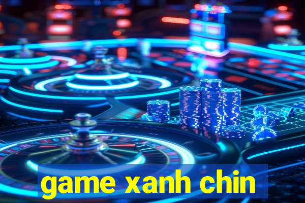 game xanh chin