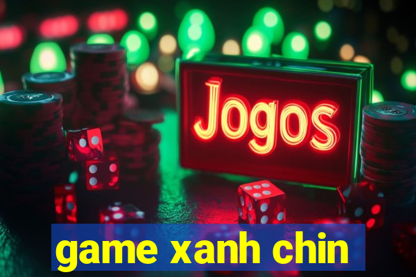 game xanh chin