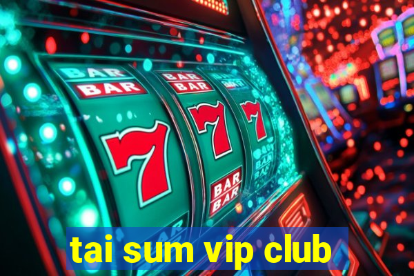 tai sum vip club