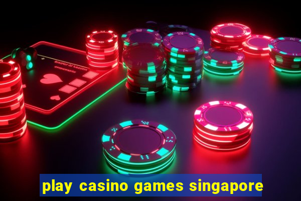 play casino games singapore