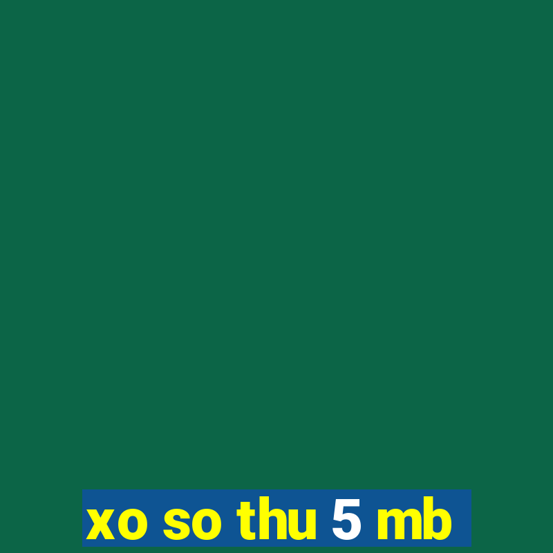 xo so thu 5 mb