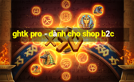 ghtk pro - dành cho shop b2c