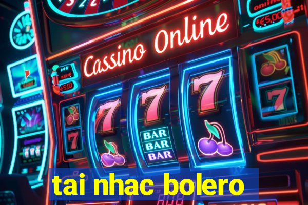 tai nhac bolero