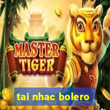 tai nhac bolero