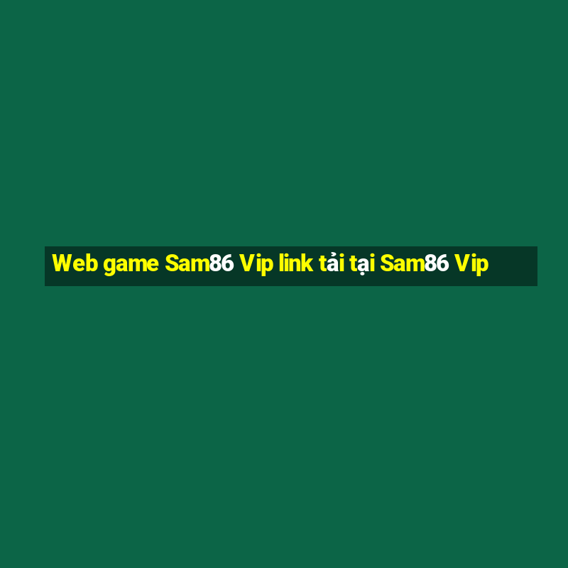 Web game Sam86 Vip link tải tại Sam86 Vip