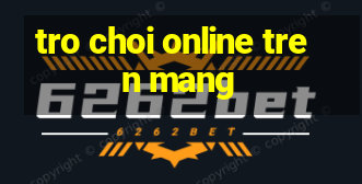 tro choi online tren mang