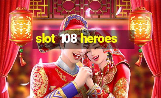 slot 108 heroes