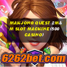 MAHJONG QUEST 2M&M SLOT MACHINE(500 CASINO)