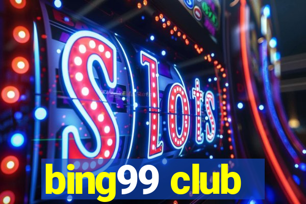 bing99 club