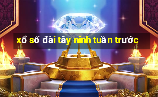 xổ số đài tây ninh tuần trước