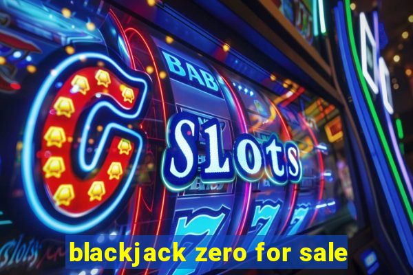 blackjack zero for sale