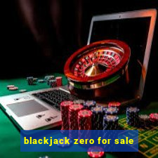 blackjack zero for sale