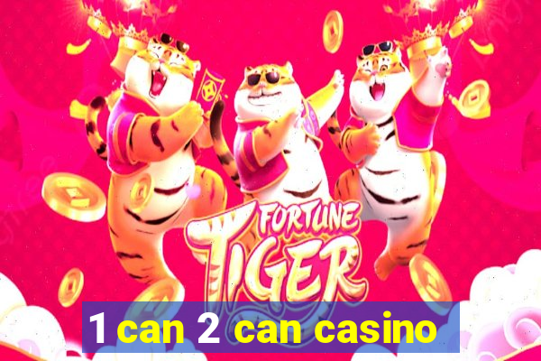 1 can 2 can casino