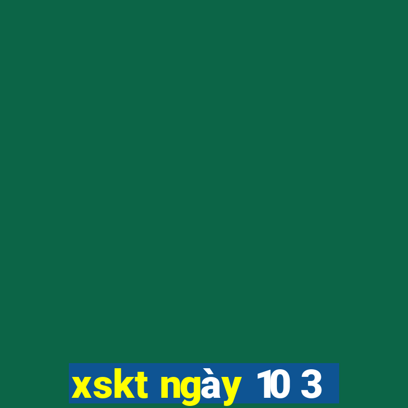 xskt ngày 10 3