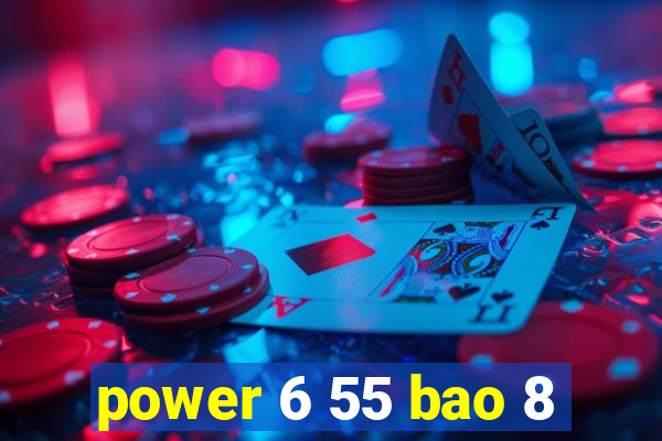 power 6 55 bao 8