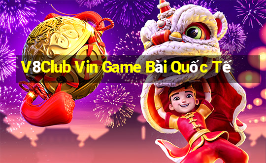 V8Club Vin Game Bài Quốc Tế