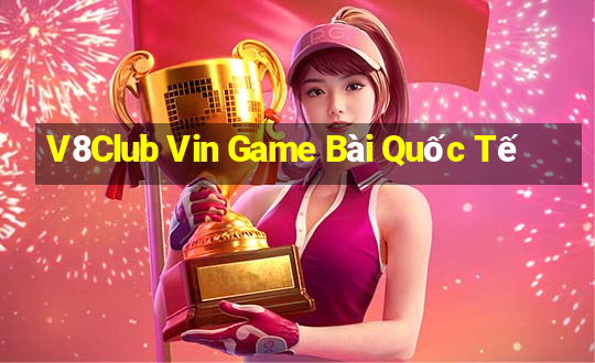 V8Club Vin Game Bài Quốc Tế