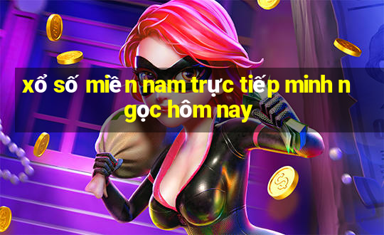 xổ số miền nam trực tiếp minh ngọc hôm nay