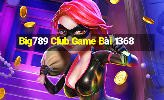 Big789 Club Game Bài 1368