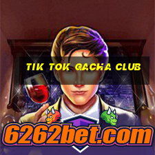 tik tok gacha club