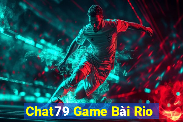 Chat79 Game Bài Rio