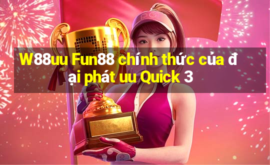 W88uu Fun88 chính thức của đại phát uu Quick 3